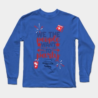 We The People Want To Party Long Sleeve T-Shirt